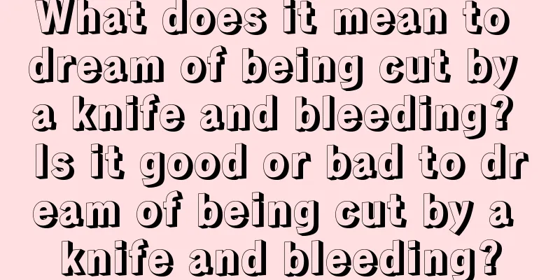 What does it mean to dream of being cut by a knife and bleeding? Is it good or bad to dream of being cut by a knife and bleeding?