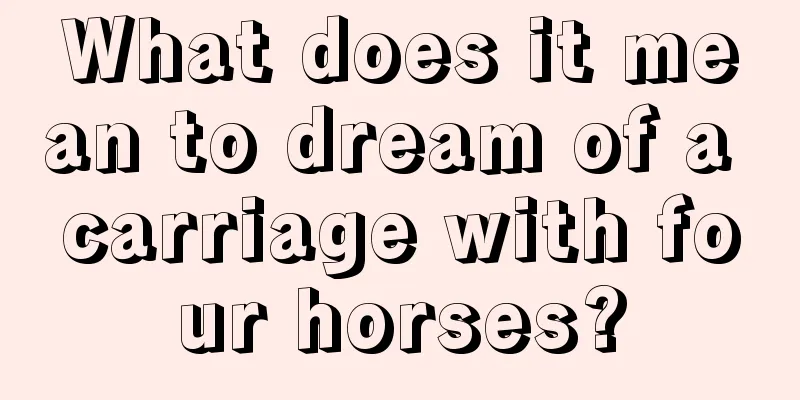 What does it mean to dream of a carriage with four horses?