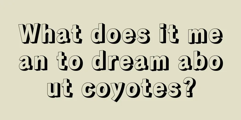 What does it mean to dream about coyotes?