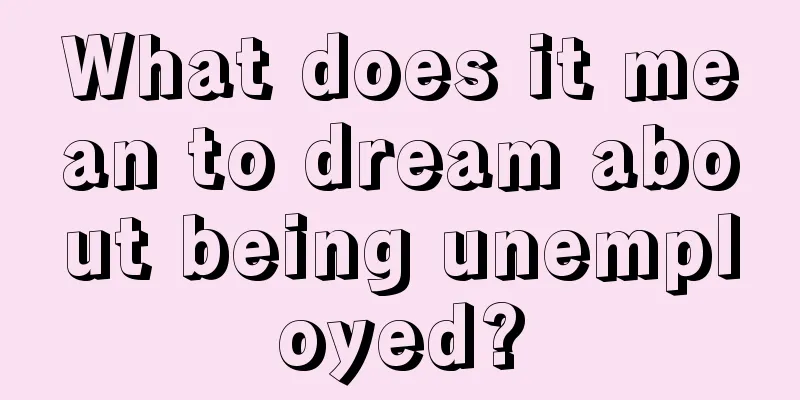 What does it mean to dream about being unemployed?