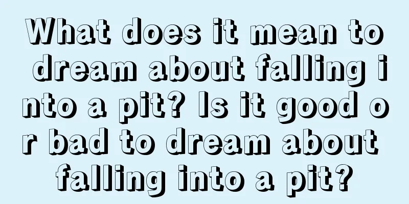 What does it mean to dream about falling into a pit? Is it good or bad to dream about falling into a pit?