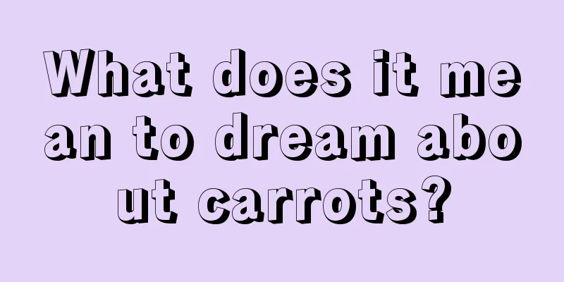 What does it mean to dream about carrots?