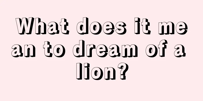 What does it mean to dream of a lion?