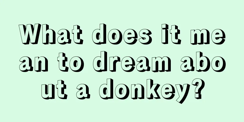 What does it mean to dream about a donkey?