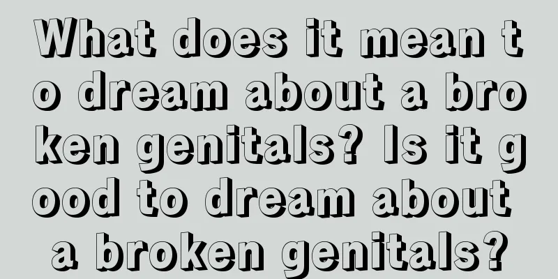 What does it mean to dream about a broken genitals? Is it good to dream about a broken genitals?