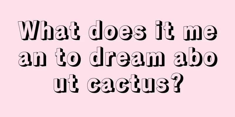 What does it mean to dream about cactus?