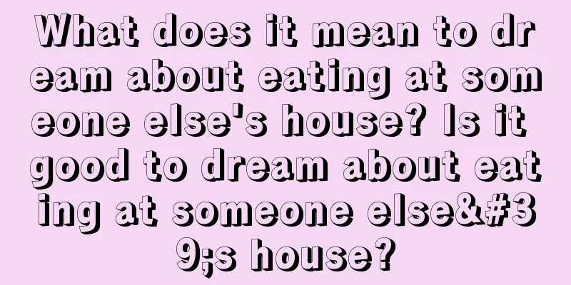 What does it mean to dream about eating at someone else's house? Is it good to dream about eating at someone else's house?