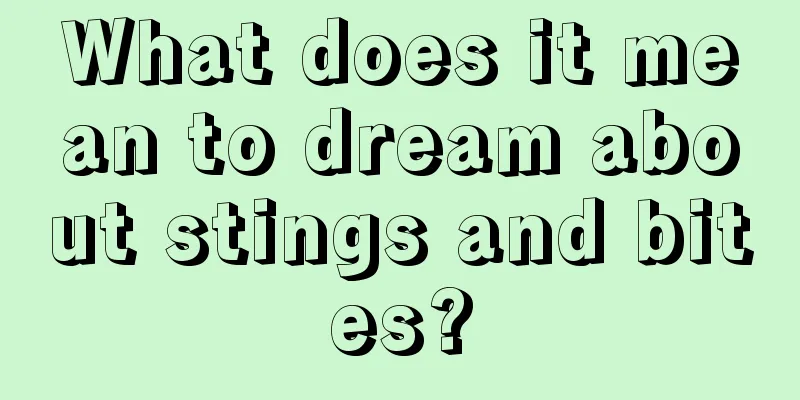 What does it mean to dream about stings and bites?