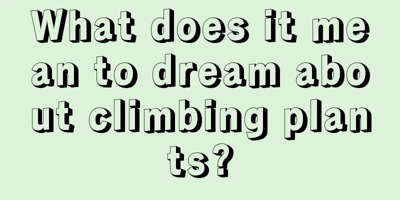 What does it mean to dream about climbing plants?