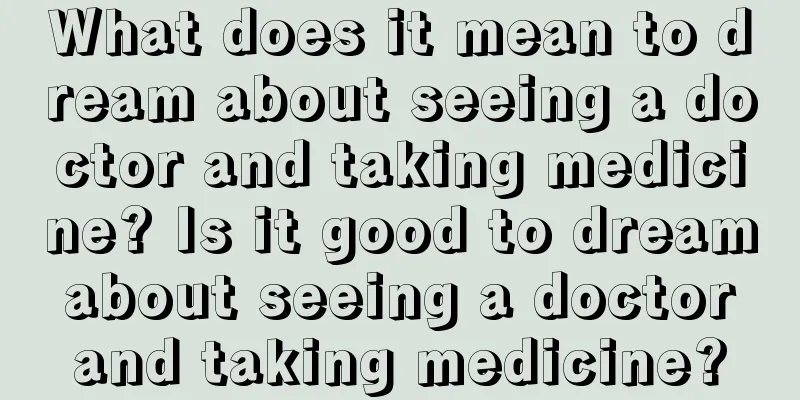 What does it mean to dream about seeing a doctor and taking medicine? Is it good to dream about seeing a doctor and taking medicine?