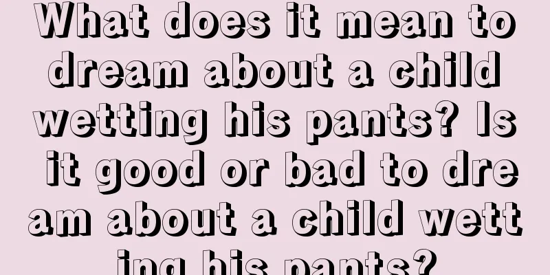 What does it mean to dream about a child wetting his pants? Is it good or bad to dream about a child wetting his pants?