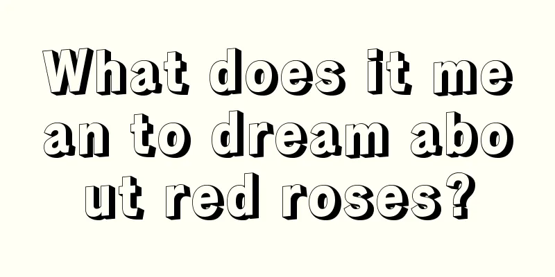 What does it mean to dream about red roses?