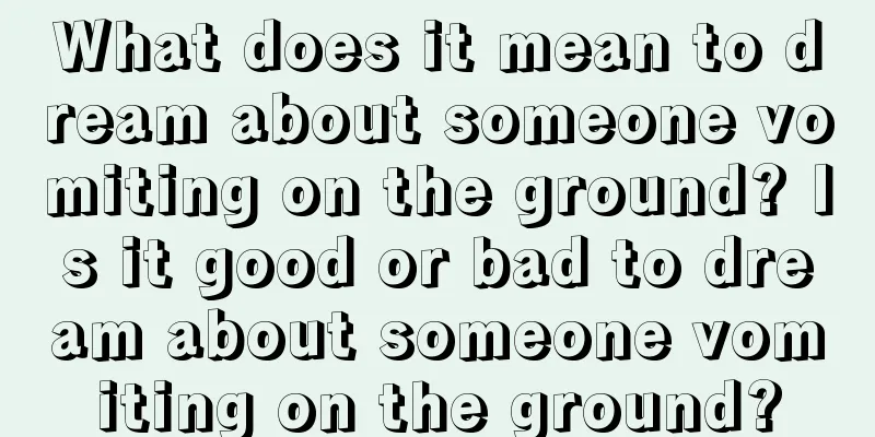 What does it mean to dream about someone vomiting on the ground? Is it good or bad to dream about someone vomiting on the ground?