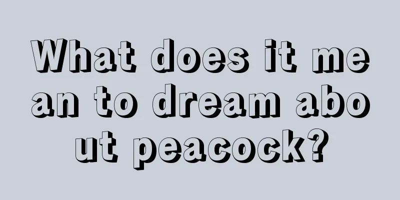 What does it mean to dream about peacock?