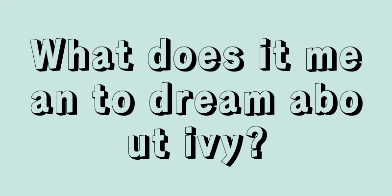 What does it mean to dream about ivy?