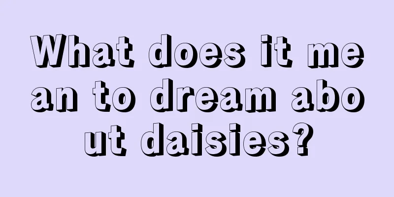 What does it mean to dream about daisies?