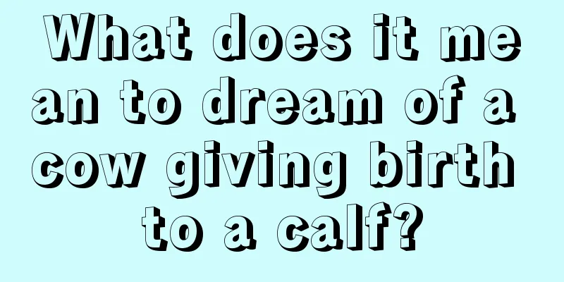 What does it mean to dream of a cow giving birth to a calf?