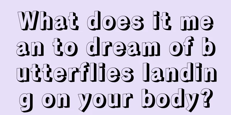 What does it mean to dream of butterflies landing on your body?