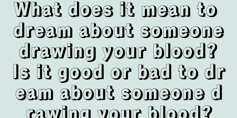 What does it mean to dream about someone drawing your blood? Is it good or bad to dream about someone drawing your blood?