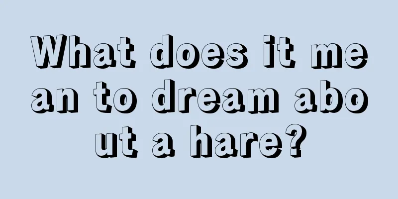 What does it mean to dream about a hare?