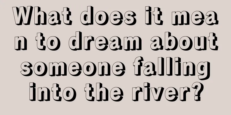 What does it mean to dream about someone falling into the river?