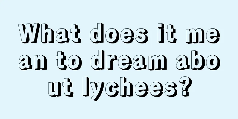 What does it mean to dream about lychees?