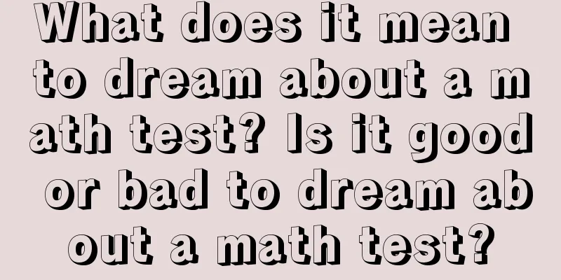 What does it mean to dream about a math test? Is it good or bad to dream about a math test?