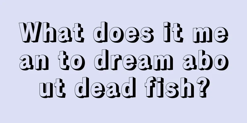 What does it mean to dream about dead fish?