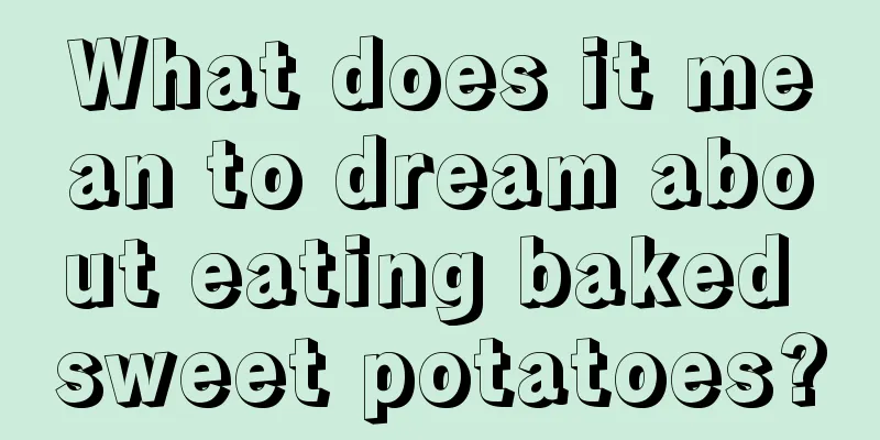 What does it mean to dream about eating baked sweet potatoes?