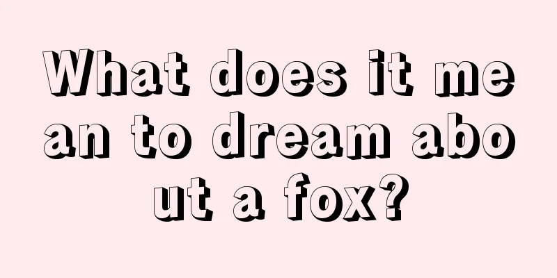 What does it mean to dream about a fox?