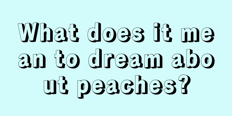 What does it mean to dream about peaches?