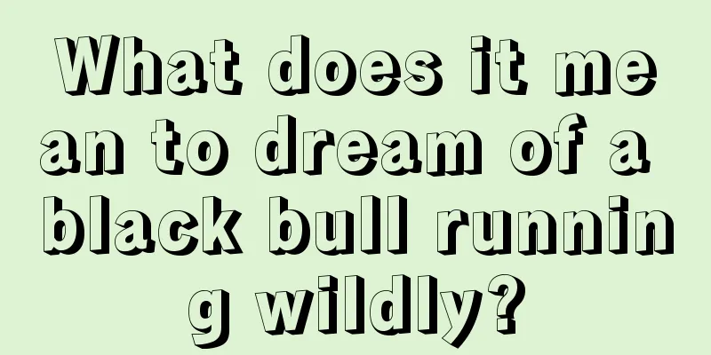 What does it mean to dream of a black bull running wildly?