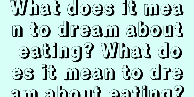 What does it mean to dream about eating? What does it mean to dream about eating?