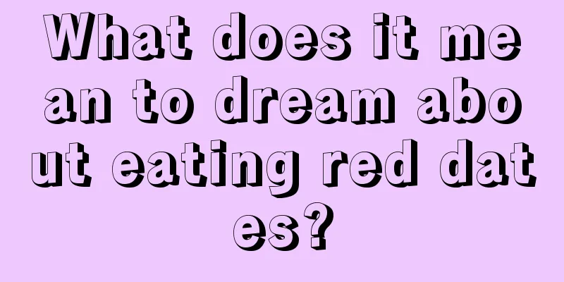 What does it mean to dream about eating red dates?