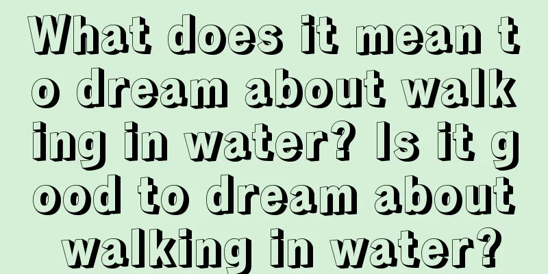 What does it mean to dream about walking in water? Is it good to dream about walking in water?