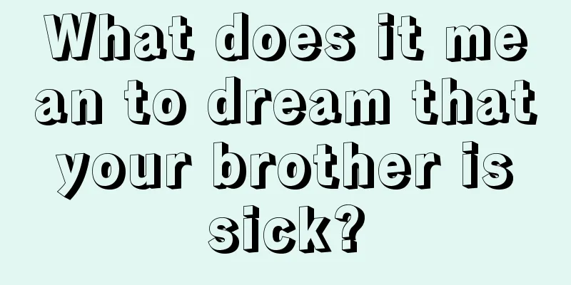 What does it mean to dream that your brother is sick?