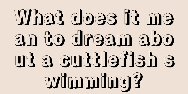 What does it mean to dream about a cuttlefish swimming?