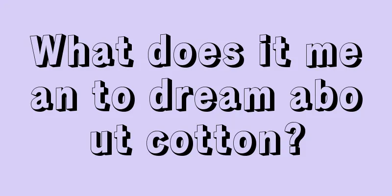 What does it mean to dream about cotton?