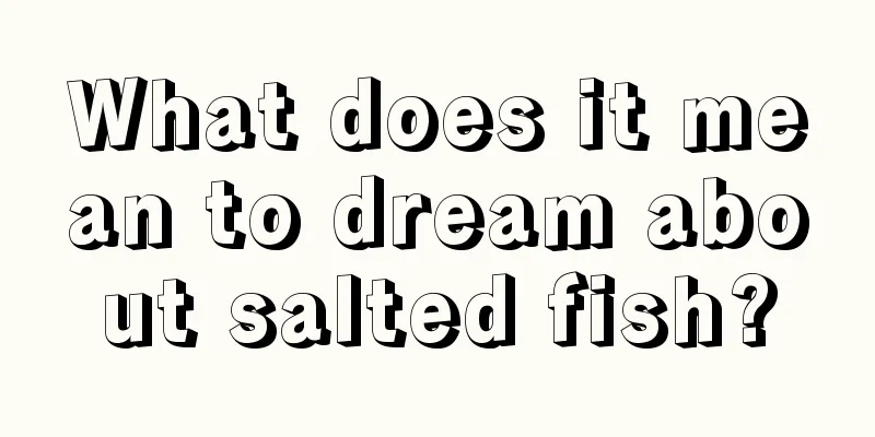 What does it mean to dream about salted fish?