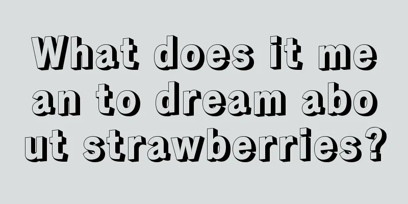 What does it mean to dream about strawberries?