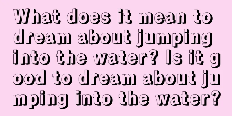 What does it mean to dream about jumping into the water? Is it good to dream about jumping into the water?