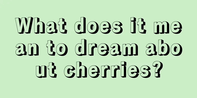 What does it mean to dream about cherries?