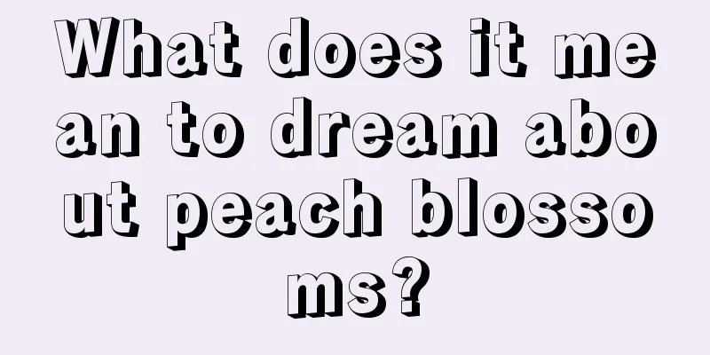 What does it mean to dream about peach blossoms?