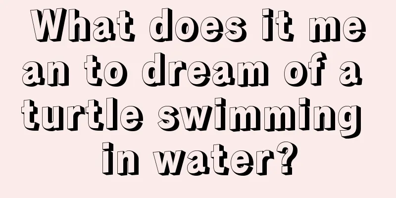 What does it mean to dream of a turtle swimming in water?