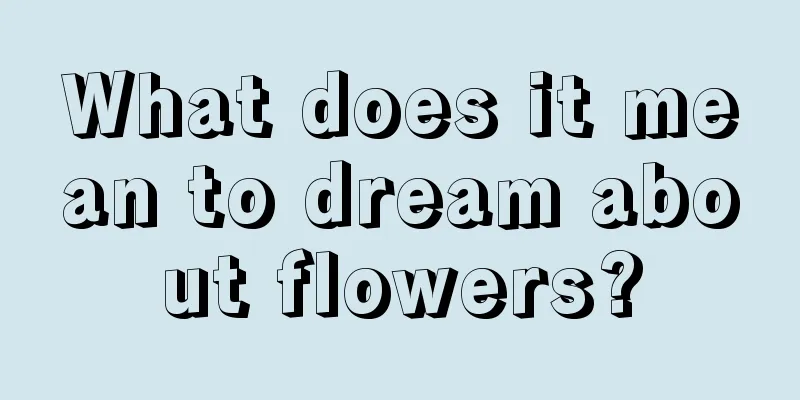 What does it mean to dream about flowers?