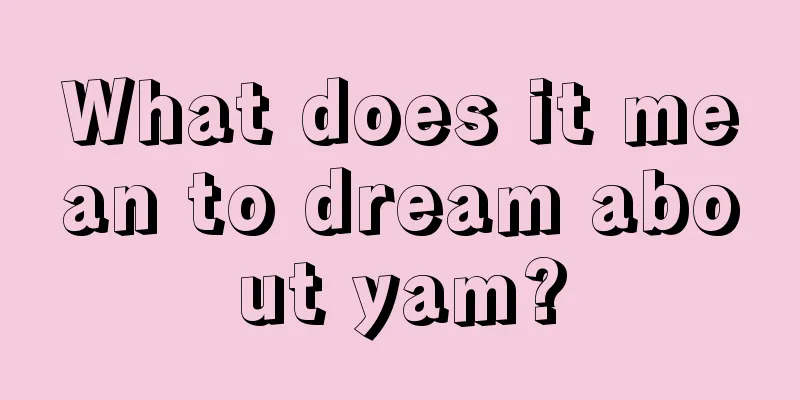 What does it mean to dream about yam?