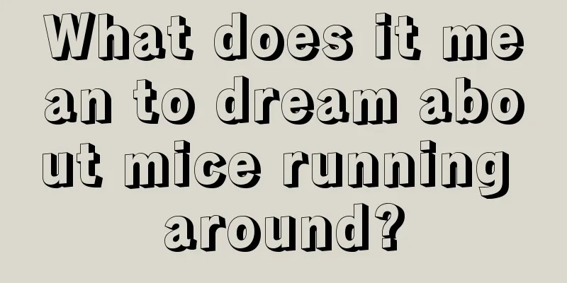 What does it mean to dream about mice running around?