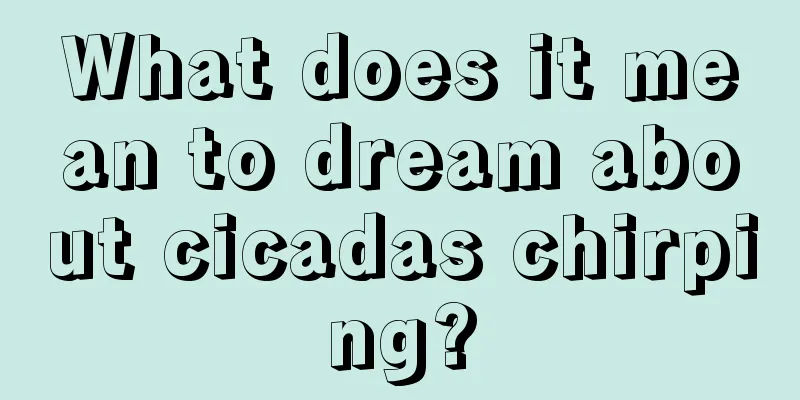 What does it mean to dream about cicadas chirping?