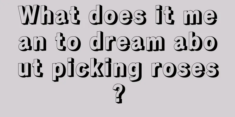 What does it mean to dream about picking roses?