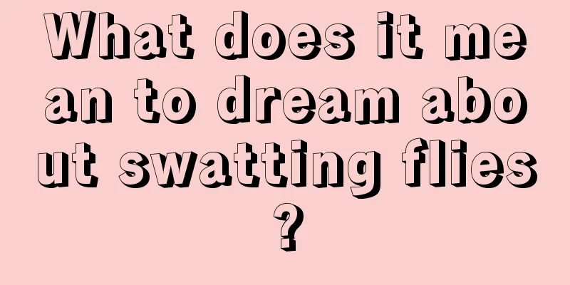 What does it mean to dream about swatting flies?